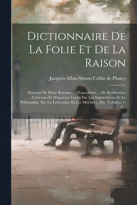 Jacques-Albin-Simon Collin De Plancy - Dictionnaire De La Folie Et De La Raison, Häftad