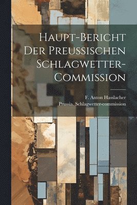 bokomslag Haupt-Bericht der preussischen Schlagwetter-Commission