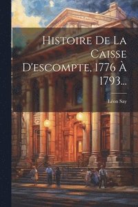 bokomslag Histoire De La Caisse D'escompte, 1776  1793...