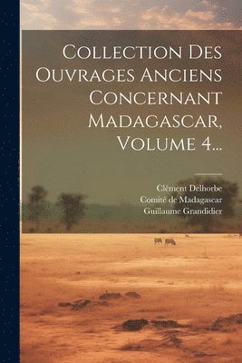 bokomslag Collection Des Ouvrages Anciens Concernant Madagascar, Volume 4...