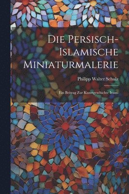 bokomslag Die persisch-islamische Miniaturmalerie