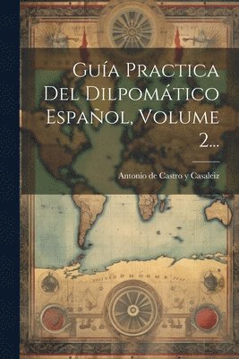bokomslag Guía Practica Del Dilpomático Español, Volume 2...