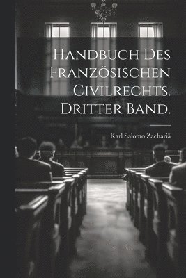 Karl Salomo Zachariä - Handbuch des Französischen Civilrechts. Dritter Band., Häftad