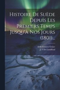 bokomslag Histoire De Suède Depuis Les Premiers Temps Jusqu'à Nos Jours (1801)...