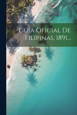 Guia Oficial De Filipinas, 1891... 1