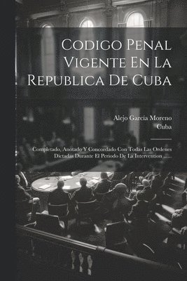 Cuba, Alejo García Moreno - Codigo Penal Vigente En La Republica De Cuba, Häftad