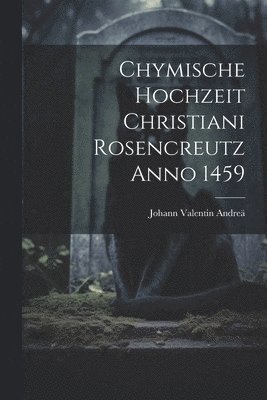 Chymische Hochzeit Christiani Rosencreutz Anno 1459 1