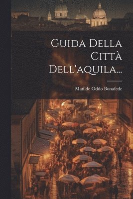 bokomslag Guida Della Citt Dell'aquila...