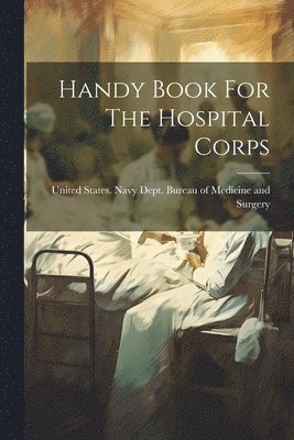 bokomslag Handy Book For The Hospital Corps