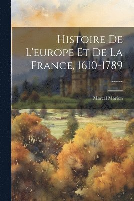 Marcel Marion - Histoire De L'europe Et De La France, 1610-1789 ......, Häftad