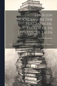 bokomslag Een Klein Woordenboek Der Hollandsche, Engelsche En Javaansche Talen