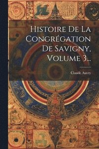 bokomslag Histoire De La Congrgation De Savigny, Volume 3...