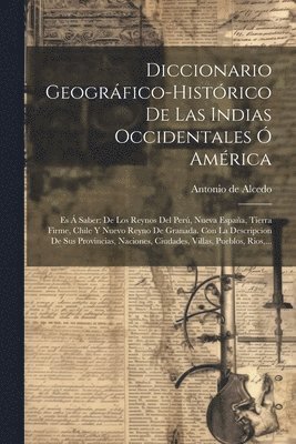 Diccionario Geogrfico-histrico De Las Indias Occidentales  Amrica 1