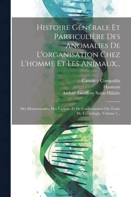 bokomslag Histoire Gnrale Et Particulire Des Anomalies De L'organisation Chez L'homme Et Les Animaux...