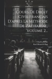 bokomslag Cours De Droit Civil Franais D'aprs La Mthode De Zachariae, Volume 2...