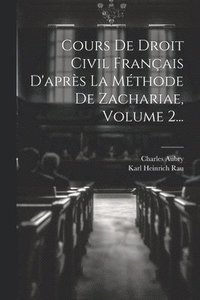 bokomslag Cours De Droit Civil Français D'après La Méthode De Zachariae, Volume 2...