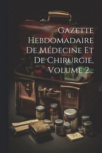 bokomslag Gazette Hebdomadaire De Mdecine Et De Chirurgie, Volume 2...