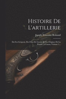 Joseph Toussaint Reinaud - Histoire De L'artillerie, Häftad