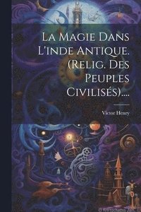 bokomslag La Magie Dans L'inde Antique. (relig. Des Peuples Civiliss)....