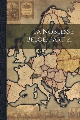 bokomslag La Noblesse Belge, Part 2...