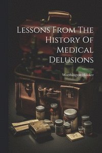 bokomslag Lessons From The History Of Medical Delusions