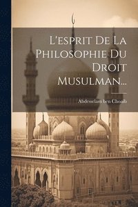 bokomslag L'esprit De La Philosophie Du Droit Musulman...