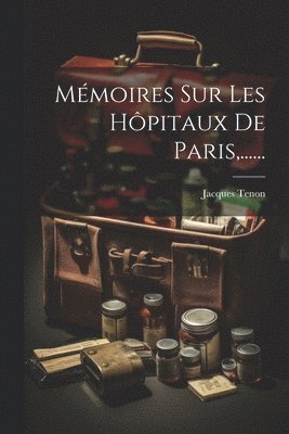 Mmoires Sur Les Hpitaux De Paris, ...... 1