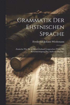 Ferdinand Johann Wiedemann - Grammatik der Ehstnischen Sprache, Häftad