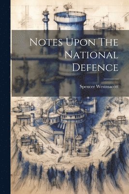 Notes Upon The National Defence 1