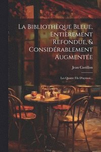 bokomslag La Bibliothque Bleue, Entirement Refondue, & Considrablement Augmente