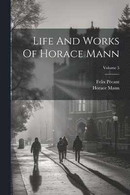 bokomslag Life And Works Of Horace Mann; Volume 5