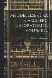 bokomslag Meddelelser Fra Carlsberg Laboratoriet, Volume 1...