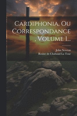 bokomslag Cardiphonia, Ou Correspondance, Volume 1...