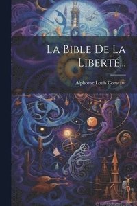 bokomslag La Bible De La Libert...