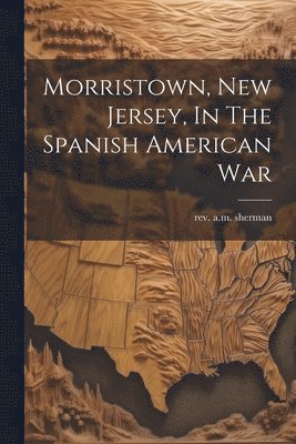 Morristown, New Jersey, In The Spanish American War 1