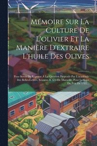 bokomslag Mmoire Sur La Culture De L'olivier Et La Manire D'extraire L'huile Des Olives