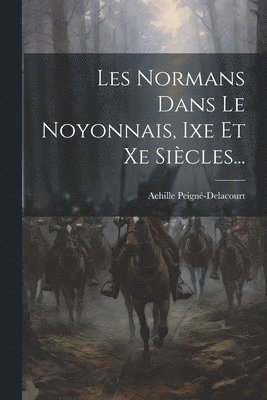 bokomslag Les Normans Dans Le Noyonnais, Ixe Et Xe Sicles...