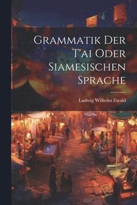 bokomslag Grammatik Der T'ai Oder Siamesischen Sprache