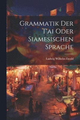 Grammatik Der T'ai Oder Siamesischen Sprache 1