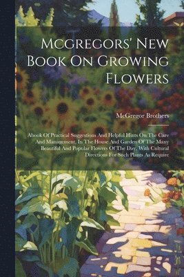 Mcgregors' New Book On Growing Flowers 1