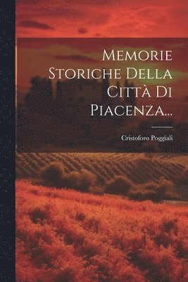 bokomslag Memorie Storiche Della Citt Di Piacenza...