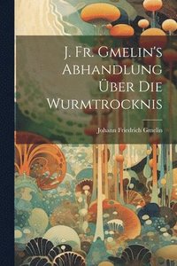 bokomslag J. Fr. Gmelin's Abhandlung ber Die Wurmtrocknis