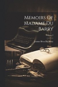bokomslag Memoirs Of Madame Du Barry; Volume 2