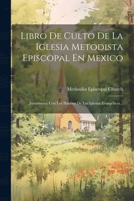 Libro De Culto De La Iglesia Metodista Episcopal En Mexico 1