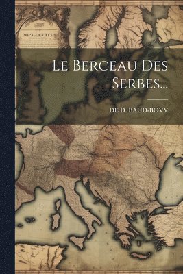 bokomslag Le Berceau Des Serbes...