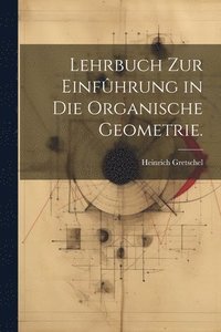 bokomslag Lehrbuch zur Einfhrung in die organische Geometrie.