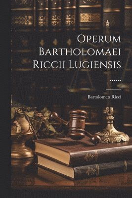 bokomslag Operum Bartholomaei Riccii Lugiensis ......