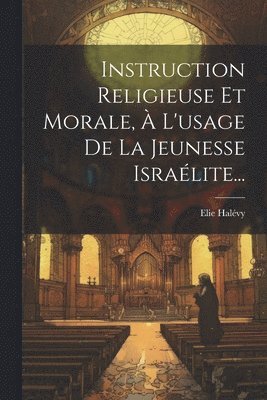 Elie Halévy - Instruction Religieuse Et Morale, À L'usage De La Jeunesse Israélite..., Häftad