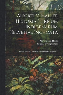 bokomslag Alberti V. Haller Historia Stirpium Indigenarum Helvetiae Inchoata