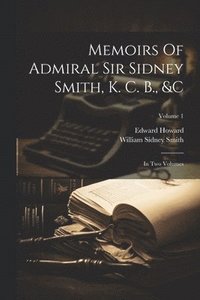 bokomslag Memoirs Of Admiral Sir Sidney Smith, K. C. B., &c